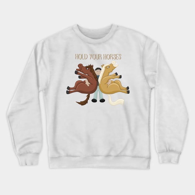Hold Your Horses, Literally. Funny Cartoon Horse Digital Illustration Crewneck Sweatshirt by AlmightyClaire